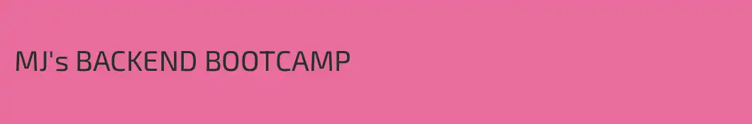 MJ's BACKEND BOOTCAMP